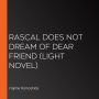 Rascal Does Not Dream of Dear Friend (light novel)