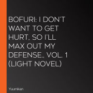 Bofuri: I Don't Want to Get Hurt, so I'll Max Out My Defense., Vol. 1 (light novel)