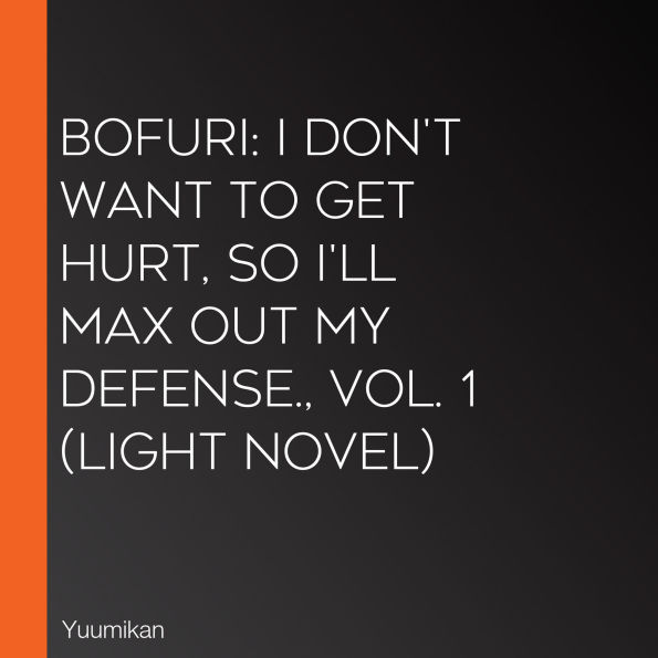 Bofuri: I Don't Want to Get Hurt, so I'll Max Out My Defense., Vol. 1 (light novel)