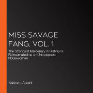 Miss Savage Fang, Vol. 1: The Strongest Mercenary in History Is Reincarnated as an Unstoppable Noblewoman