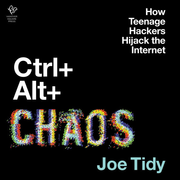 Ctrl + Alt + Chaos: How Teenage Hackers Hijack the Internet
