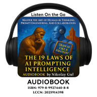 The 19 Laws of AI Prompting Intelligence: Master the Art of Human-AI Thinking, Prompt Engineering, and Collaboration