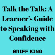 Talk the Talk: A Learner's Guide to Speaking with Confidence