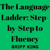 The Language Ladder: Step-by-Step to Fluency