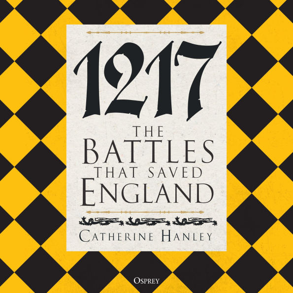 1217: The Battles that Saved England
