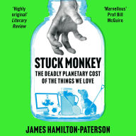 Stuck Monkey: The Deadly Planetary Cost of the Things We Love