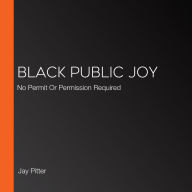 Black Public Joy: No Permit Or Permission Required