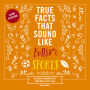 True Facts That Sound Like Bull$#*t: Sports: 500 Game-Changing Facts from Out of Left Field