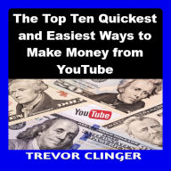 The Top Ten Quickest and Easiest Ways to Make Money from YouTube