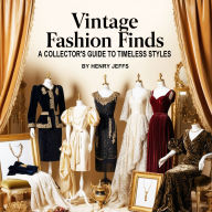 Vintage Fashion Finds: A Collector's Guide to Timeless Styles