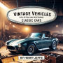 Vintage Vehicles: Collecting and Restoring Classic Cars