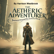 The Aetheric Adventurer: Journeys Beyond the Mechanical World