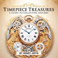 Timepiece Treasures: A Guide to Collecting Watches