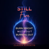 Still Fire: Burn Bright Without Burning Out