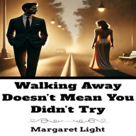 Walking Away Doesn't Mean You Didn't Try.