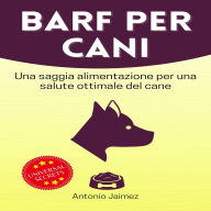 BARF per Cani: Una saggia alimentazione per una salute ottimale del cane