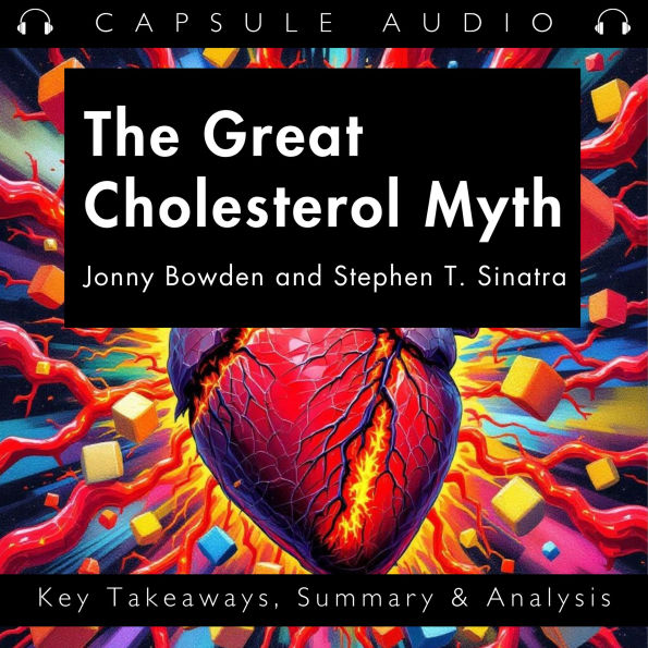 The Great Cholesterol Myth by Jonny Bowden and Stephen T. Sinatra: Key Takeaways, Summary & Analysis