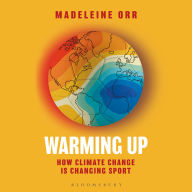 Warming Up: How Climate Change is Changing Sport - A GUARDIAN SPORTS BOOK OF THE YEAR