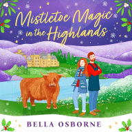 Mistletoe Magic in the Highlands: The brand-new perfect funny and festive rom-com to curl up with