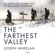 The Farthest Valley: Escaping the Chinese Trap at the Chosin Reservoir