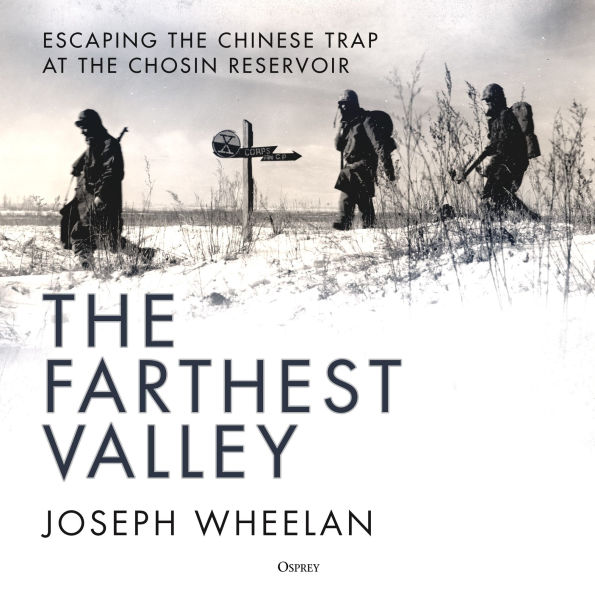 The Farthest Valley: Escaping the Chinese Trap at the Chosin Reservoir