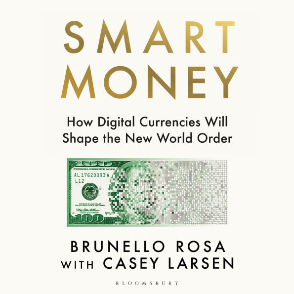 Smart Money: How Digital Currencies Will Shape the New World Order