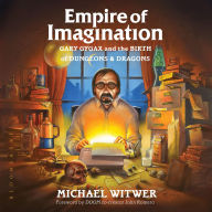 Empire of Imagination: Gary Gygax and the Birth of Dungeons & Dragons