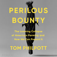 Perilous Bounty: The Looming Collapse of American Farming and How We Can Prevent It