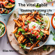 The Vital Table: Cooking for a Long Life Inspired by the Blue Zones