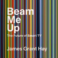 Beam Me Up: The Future of Smart TV