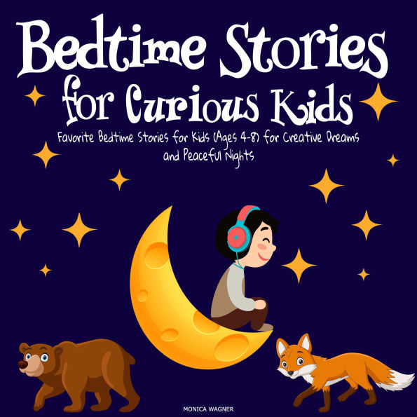 Bedtime Stories for Curious Kids: Favorite Bedtime Stories for Kids (Ages 4-8) for Creative Dreams and Peaceful Nights