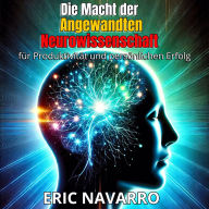 Die Macht der angewandten Neurowissenschaft für Produktivität und persönlichen Erfolg