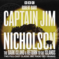 Captain Jim Nicholson: The Dark Island & Return to the Islands: Two Full-Cast Classic BBC Radio Spy Dramas