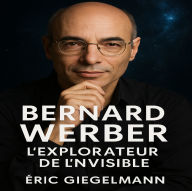 Bernard Werber: L'Explorateur de l'Invisible