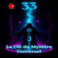 33 La Clé du Mystère Universel