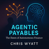 Agentic Payables: The Dawn of Autonomous Finance