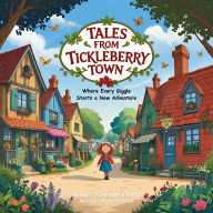 Tales from Tickleberry Town: Where Every Giggle Starts a New Adventure