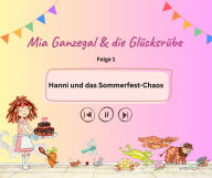 Mia Ganzegal und die Glücksrübe - Hanni und das Sommerfest-Chaos