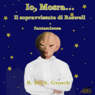 Io, Mosra...: Il sopravvissuto di Roswell