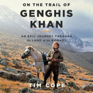 On the Trail of Genghis Khan: An Epic Journey Through the Land of the Nomads