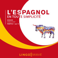 L'espagnol en toute simplicité - Grand Débutant - Partie 1 sur 3