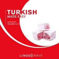 Turkish Made Easy - Beginner - Volume 2 of 3