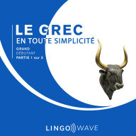 Le grec en toute simplicité - Grand Débutant - Partie 1 sur 3