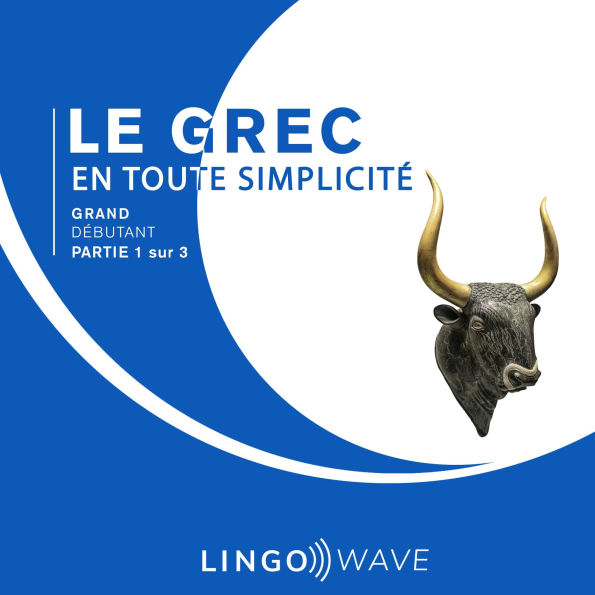 Le grec en toute simplicité - Grand Débutant - Partie 1 sur 3