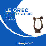 Le grec en toute simplicité - Débutant - Partie 2 sur 3