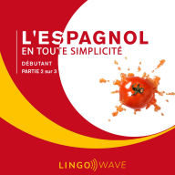 L'espagnol en toute simplicité - Débutant - Partie 2 sur 3