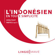L'indonésien en toute simplicité - Débutant - Partie 2 sur 3