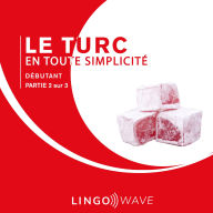 Le turc en toute simplicité - Débutant - Partie 2 sur 3
