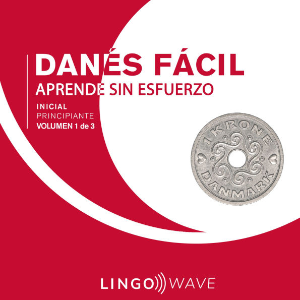 Danés Fácil - Aprende Sin Esfuerzo - Principiante inicial - Volumen 1 de 3