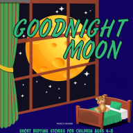 Goodnight Moon: Short Bedtime Stories for Children Ages 4-8